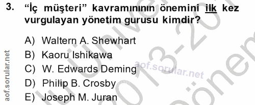 3. soru: "İç müşteri" kavramınının önemini ilk kez vurgulayan yönetim gurusu kimdir? A) Waltern A. Shewhart C) W. Edwards Demi…