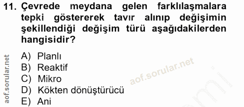 11. soru: Çevrede meydana gelen farklılaşmalara tepki göstererek tavır alınıp değişimin şekillendiği değişim türü aşağıdakilerd…