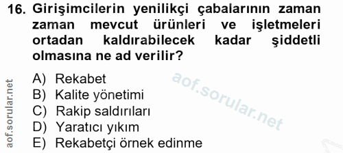16. soru: Girişimcilerin yenilikçi çabalarının zaman zaman mevcut ürünleri ve işletmeleri ortadan kaldırabilecek kadar şiddetli…