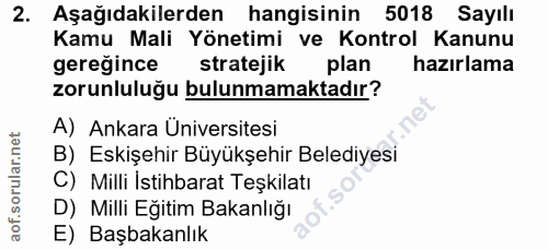 2. soru: Aşağıdakilerden hangisinin 5018 Sayılı Kamu Mali Yönetimi ve Kontrol Kanunu gereğince stratejik plan hazırlama zorunl…