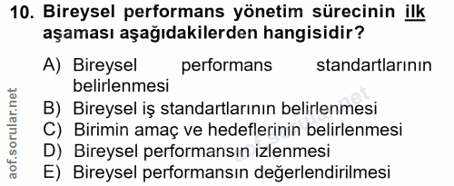 10. soru: Bireysel performans yönetim sürecinin ilk aşaması aşağıdakilerden hangisidir? A) Bireysel performans standartlarının…