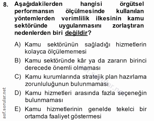 8. soru: Aşağıdakilerden hangisi örgütsel performansın ölçülmesinde kullanılan yöntemlerden verimlilik ilkesinin kamu sektörün…