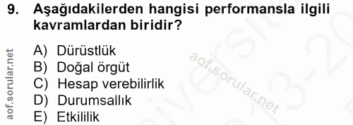 9. soru: Aşağıdakilerden hangisi performansla ilgili kavramlardan biridir? A) Dürüstlük B) Doğal örgüt .Sor C) Hesap verebilir…