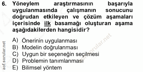 6. soru: Yöneylem araştırmasının başarıyla uygulanmasinda çalışmanın sonucunu doğrudan etkileyen ve çözüm aşamaları içerisinde…