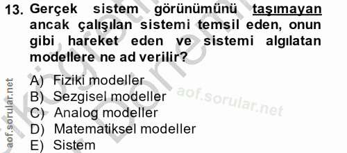 13. soru: Gerçek sistem görünümünü \ taşımayan ancak çalışılan sistemi temsil eden, onun gibi hareket eden ve sistemi algılatan…