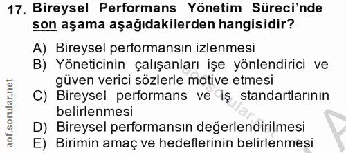 17. soru: Bireysel Performans Yönetim Süreci'nde son aşama aşağıdakilerden hangisidir? A) Bireysel performansın izlenmesi B) Yö…