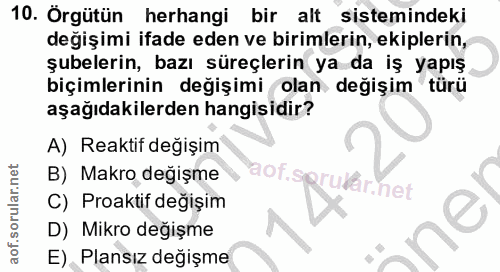 10. soru: Örgütün herhangi bir alt sistemindeki değişimi ifade eden ve birimlerin, ekiplerin, şubelerin, bazı süreçlerin ya da…