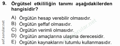 9. soru: Örgütsel etkililiğin tanımı aşağıdakilerden hangisidir? A) Örgütün hesap verebilir olmasıdır. B) Örgütün şeffaf olmas…