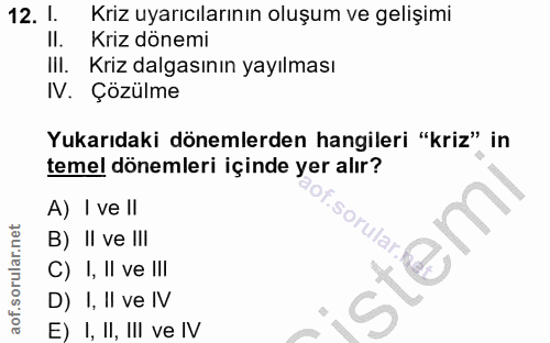 12. soru: l. Kriz uyarıcılarının oluşum ve gelişimi II. Kriz dönemi III. Kriz dalgasının yayılması V. Çözülme Yukarıdaki döneml…