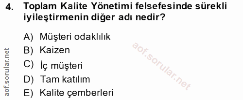 4. soru: Toplam Kalite Yönetimi felsefesinde sürekli iyileştirmenin diğer adı nedir? A) Müşteri odaklılık B) Kaizen C) Iç müşt…