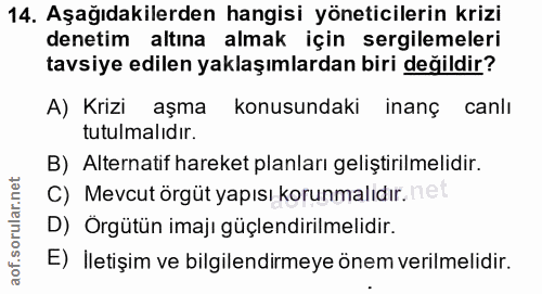 14. soru: Aşağıdakilerden hangisi yöneticilerin krizi denetim altına almak için sergilemeleri tavsiye edilen yaklaşımlardan bir…