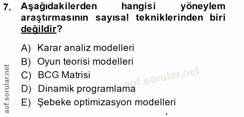 7. soru: Aşağıdakilerden hangisi yöneylem araştırmasının sayısal tekniklerinden biri değildir? A) Karar analiz modelleri B) Oy…