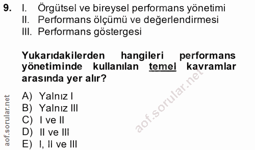 9. soru: I. Orgütsel ve bireysel performans yönetimi II. Performans ölçümü ve değerlendirmesi IlI. Performans göstergesi Yukar…