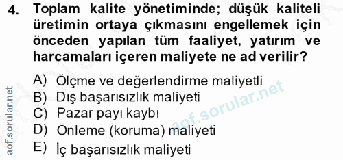 4. soru: Toplam kalite yönetiminde; düşük kaliteli üretimin ortaya çıkmasını engellemek için önceden yapılan tüm faaliyet, yat…