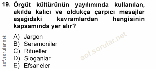 19. soru: Örgüt kültürünün yayılımında kullanılan, akılda kalıcı ve oldukça çarpıcı mesajlar aşağıdaki kavramlardan hangisinin…