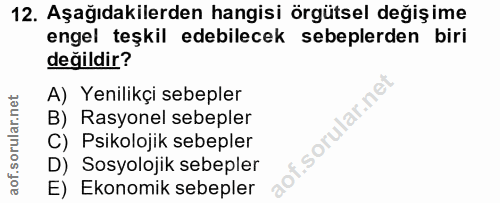 12. soru: Aşağıdakilerden hangisi örgütsel değişime engel teşkil edebilecek sebeplerden biri değildir? A) Yenilikçi sebepler B)…