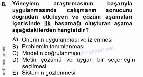 8. soru: Yöneylem araştırmasının başarıyla uygulanmasinda çalışmanın sonucunu doğrudan etkileyen ve çözüm aşamaları içerisinde…