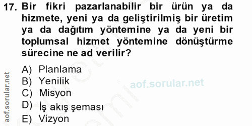 17. soru: Bir fikri pazarlanabilir bir ürün ya da hizmete, yeni ya da geliştirilmiş bir üretim ya da dağıtım yöntemine ya da ye…