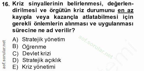 16. soru: Kriz sinyallerinin belirlenmesi, değerlen- dirilmesi ve örgütün kriz durumunu en az kayıpla veya kazançla atlatabilme…