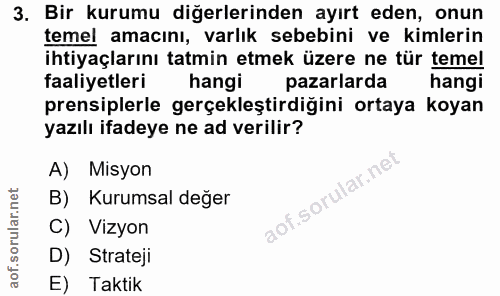 3. soru: Bir kurumu diğerlerinden ayırt eden, onun temel amacını, varlık sebebini ve kimlerin ihtiyaçlarını tatmin etmek üzere…