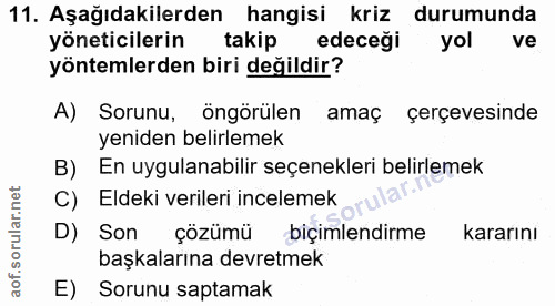 11. soru: Aşağıdakilerden hangisi kriz durumunda yöneticilerin takip edeceği yol ve yöntemlerden biri değildir? A) Sorunu, öngö…