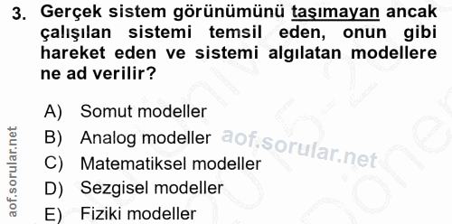3. soru: Gerçek sistem görünümünü taşımayan ancak çalışılan sistemi temsil eden, onun gibi hareket eden ve sistemi algılatan m…