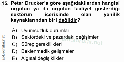 15. soru: Peter Drucker'a göre aşağıdakilerden hangisi örgütün ya da örgütün faaliyet gösterdiği sektörün içerisinde olan yenil…