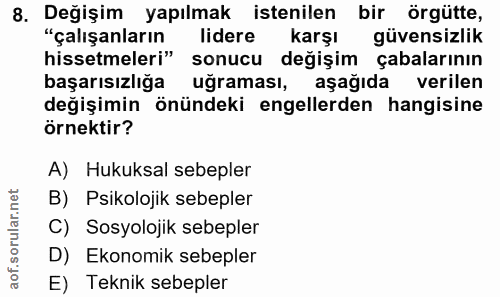 8. soru: Değişim yapılmak istenilen bir örgütte, "çalışanların lidere karşı güvensizlik hissetmeleri" sonucu değişim çabaların…