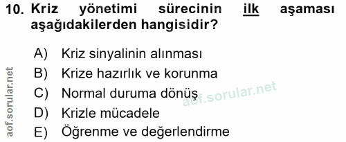 10. soru: Kriz yönetimi sürecinin ilk aşaması aşağıdakilerden hangisidir? A) Kriz sinyalinin alınması B) Krize hazırlık ve koru…