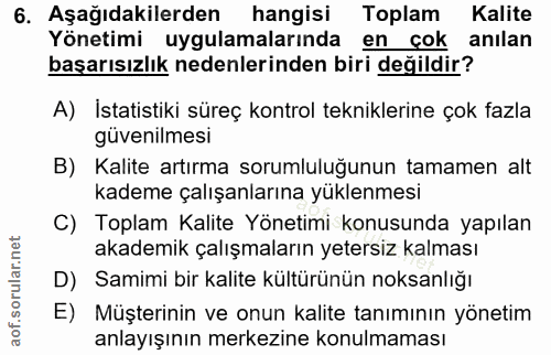 6. soru: Aşağıdakilerden hangisi Toplam Kalite Yönetimi uygulamalarında en çok anılan başarısızlık nedenlerinden biri değildir…