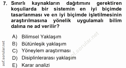 7. soru: Sınırlı kaynakların dağıtımını gerektiren koşullarda bir sistemin en iyi biçimde tasarlanması ve en iyi biçimde işlet…