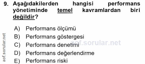9. soru: Aşağıdakilerden hangisi performans yönetiminde temel kavramlardan biri değildir? A) Performans ölçümü B) Performans g…