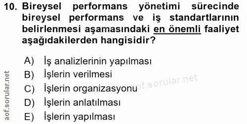 10. soru: Bireysel performans yönetimi sürecinde bireysel performans ve iş standartlarının belirlenmesi aşamasındaki en önemli…