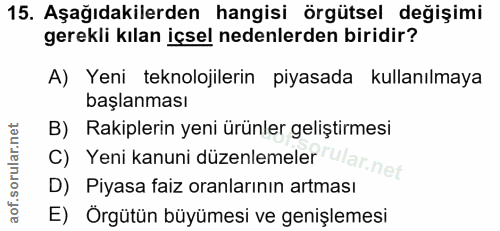 15. soru: Aşağıdakilerden hangisi örgütsel değişimi gerekli kılan içsel nedenlerden biridir? A) Yeni teknolojilerin piyasada ku…