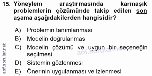 15. soru: Yöneylem araştırmasında karmaşık problemlerin çözümünde takip edilen son aşama aşağıdakilerden hangisidir? A) Problem…
