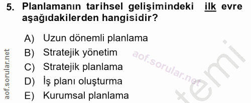 5. soru: Planlamanın tarihsel gelişimindeki ilk evre aşağıdakilerden hangisidir? A) Uzun dönemli planlama B) Stratejik yönetim…