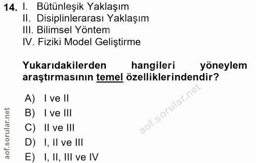 14. soru: 1. Bütünleşik Yaklaşım II. Disiplinlerarası Yaklaşım IlI. Bilimsel Yöntem IV. Fiziki Model Geliştirme Yukarıdakilerde…