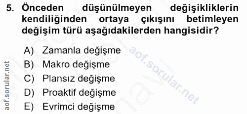 5. soru: ' Önceden düşünülmeyen değişikliklerin kendiliğinden ortaya çıkışını betimleyen değişim türü aşağıdakilerden hangisid…