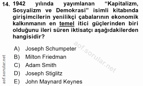 14. soru: 1942 yılında yayımlanan "Kapitalizm, Sosyalizm ve Demokrasi" isimli kitabında girişimcilerin yenilikçi çabalarının ek…