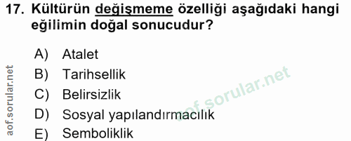17. soru: Kültürün değişmeme özelliği aşağıdaki hangi eğilimin doğal sonucudur? A) Atalet B) Tarihsellik C) Belirsizlik D) Sosy…