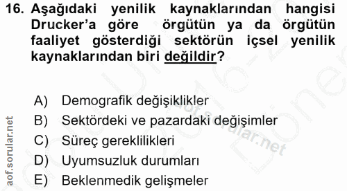 16. soru: Aşağıdaki yenilik kaynaklarından hangisi Drucker'a göre örgütün ya da örgütün faaliyet gösterdiği sektörün içsel yeni…