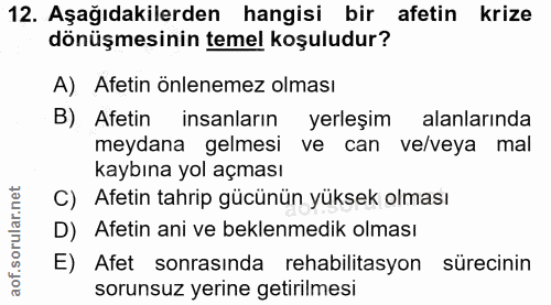 12. soru: Aşağıdakilerden hangisi bir afetin krize dönüşmesinin temel koşuludur? A) Afetin önlenemez olması B) Afetin insanları…