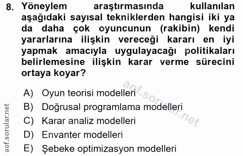 8. soru: Yöneylem araştırmasında kullanılan aşağıdaki sayısal tekniklerden hangisi iki ya da daha çok oyuncunun (rakibin) kend…