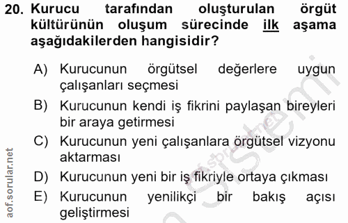 20. soru: Kurucu tarafından oluşturulan örgüt kültürünün oluşum sürecinde ilk aşama aşağıdakilerden hangisidir? A) Kurucunun ör…