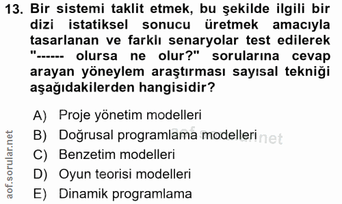 13. soru: Bir sistemi taklit etmek, bu şekilde ilgili bir dizi istatiksel sonucu üretmek amacıyla tasarlanan ve farklı senaryol…