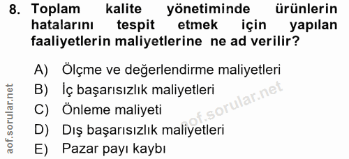 8. soru: Toplam kalite yönetiminde ürünlerin hatalarını tespit etmek için yapılan faaliyetlerin maliyetlerine ne ad verilir? A…