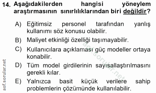 14. soru: Aşağıdakilerden hangisi yöneylem araştırmasının sınırlılıklarından biri değildir? A) Eğitimsiz personel tarafindan ya…