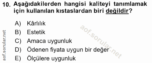 10. soru: Aşağıdakilerden hangisi kaliteyi tanımlamak için kullanılan kıstaslardan biri değildir? A) Kârlılık aof.so B) Estetik…