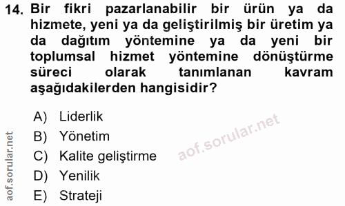 14. soru: Bir fikri pazarlanabilir bir ürün ya da hizmete, yeni ya da geliştirilmiş bir üretim ya da dağıtım yöntemine ya i da…