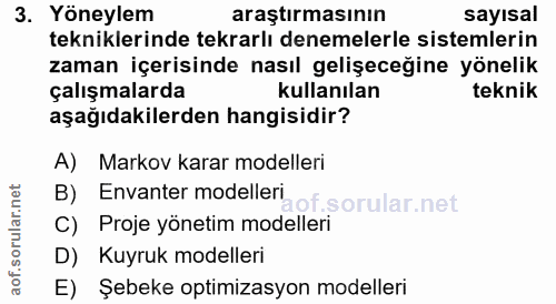 3. soru: Yöneylem araştırmasının sayısal tekniklerinde tekrarlı denemelerle sistemlerin zaman içerisinde nasıl gelişeceğine yö…